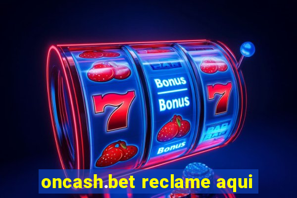 oncash.bet reclame aqui